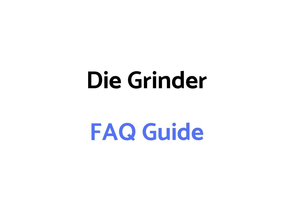 Die Grinder FAQ Guide: Die Grinders, Air Grinders, & Straight Grinders