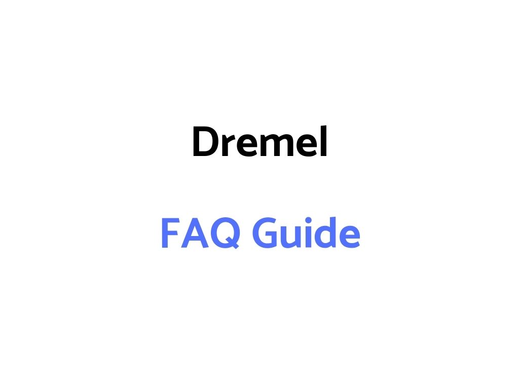 Dremel FAQ Guide: Ultimate Guide to Dremel Rotary Tools