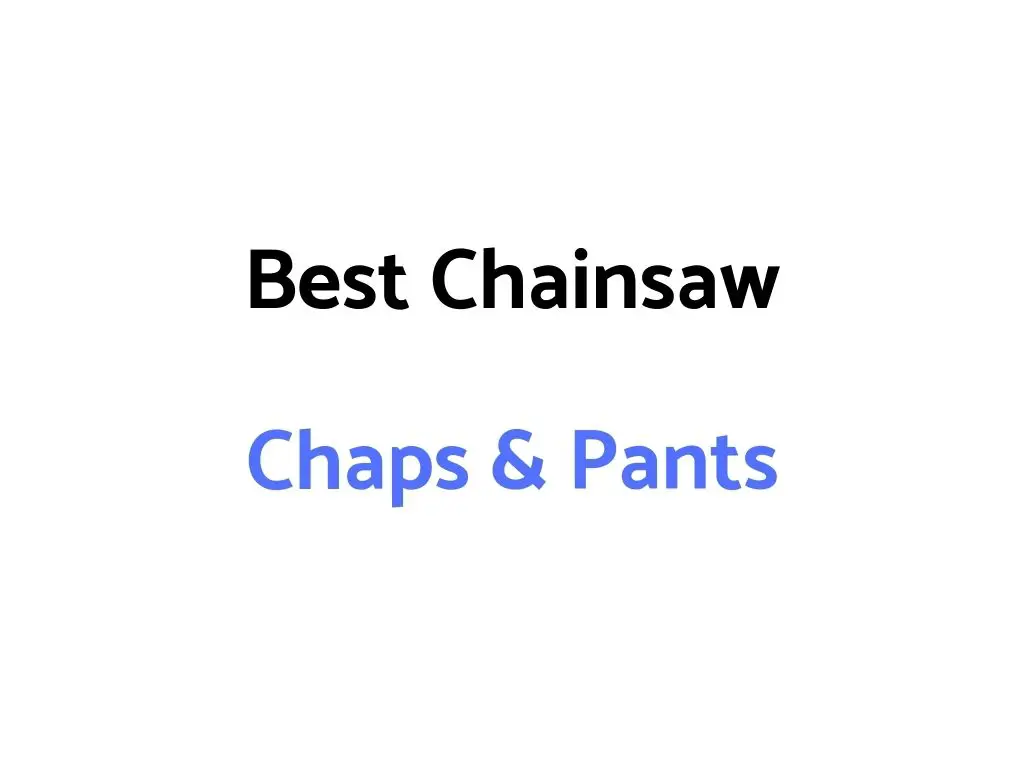 Best Chainsaw Chaps & Pants