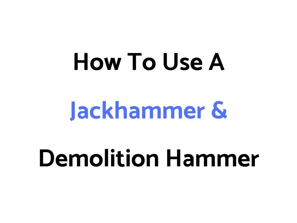 How To Use A Jackhammer & Demolition Hammer