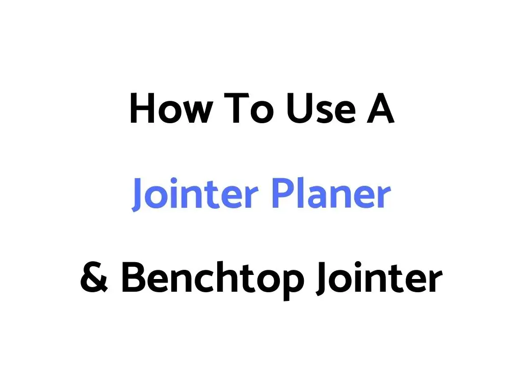 How To Use A Jointer Planer & Benchtop Jointer