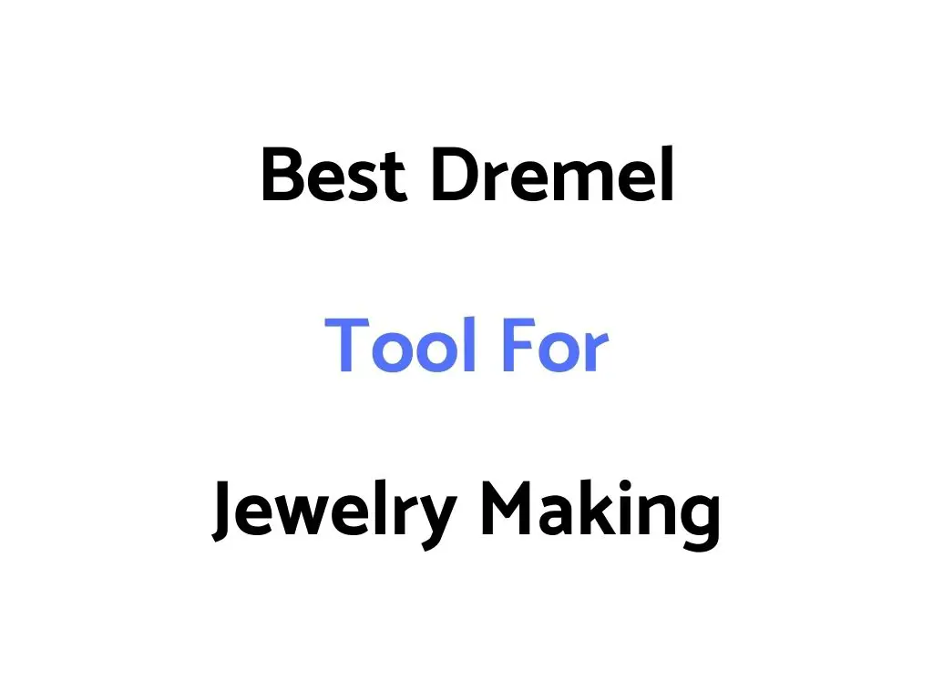 Best Dremel Tool For Jewelry Making