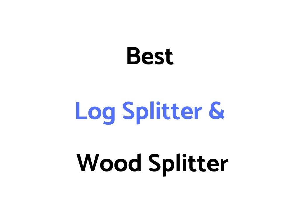 Best Log Splitter & Wood Splitter