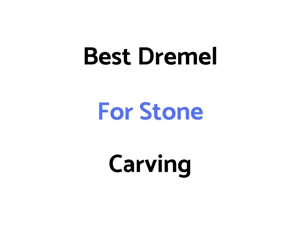 Best Dremel for Stone Carving