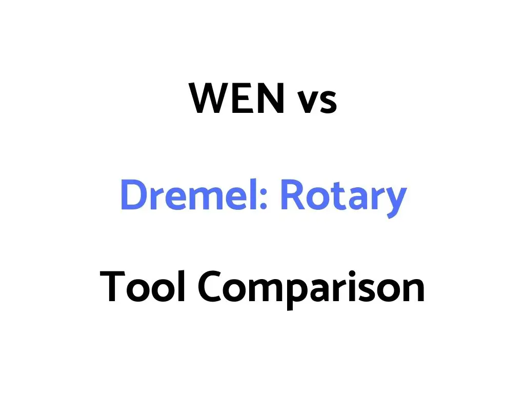 WEN vs Dremel Comparison: Which Rotary Tool Is Better?