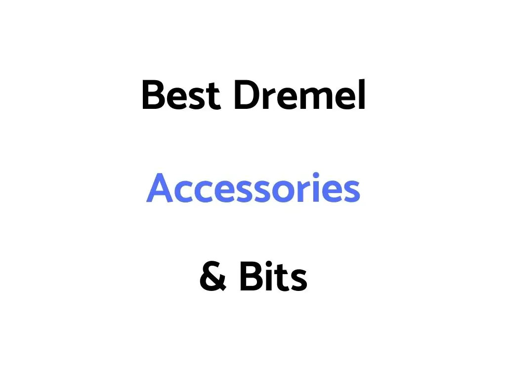 Best Dremel Accessories & Bits
