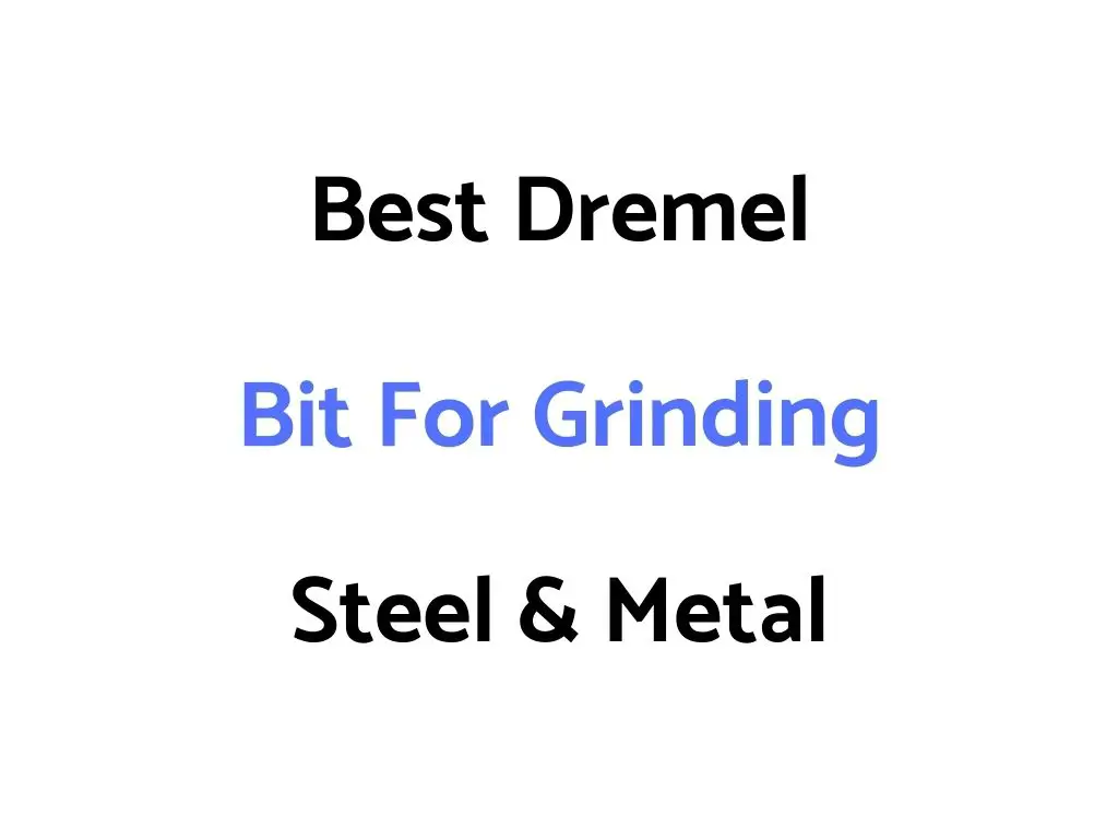 Best Dremel Bit For Grinding Steel & Metal