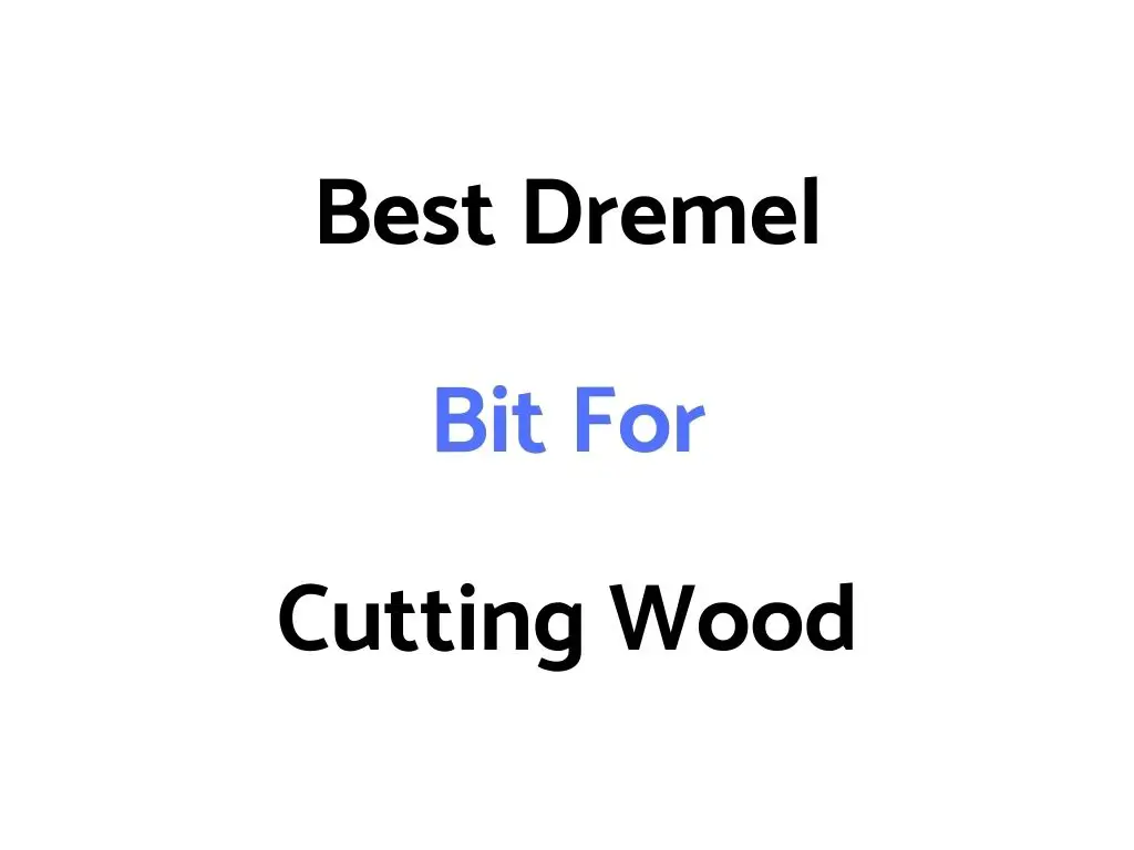 Best Dremel Bit For Cutting Wood
