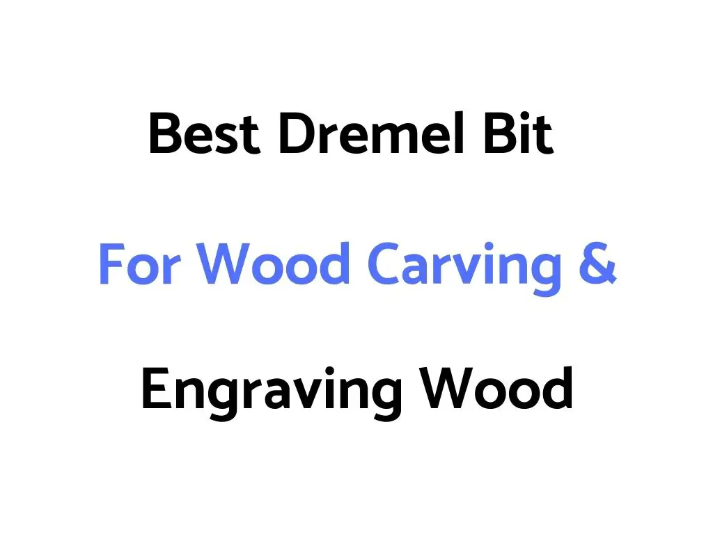 Best Dremel Bit For Wood Carving & Engraving Wood