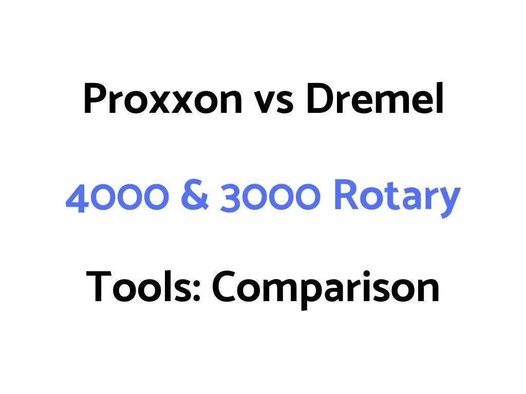Proxxon vs Dremel 4000 & 3000 Rotary Tools: Comparison