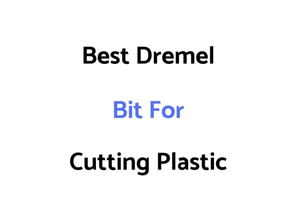 Best Dremel Bit For Cutting Plastic