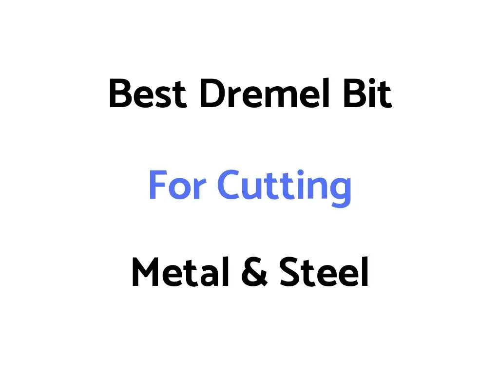 Best Dremel Bit For Cutting Metal & Steel