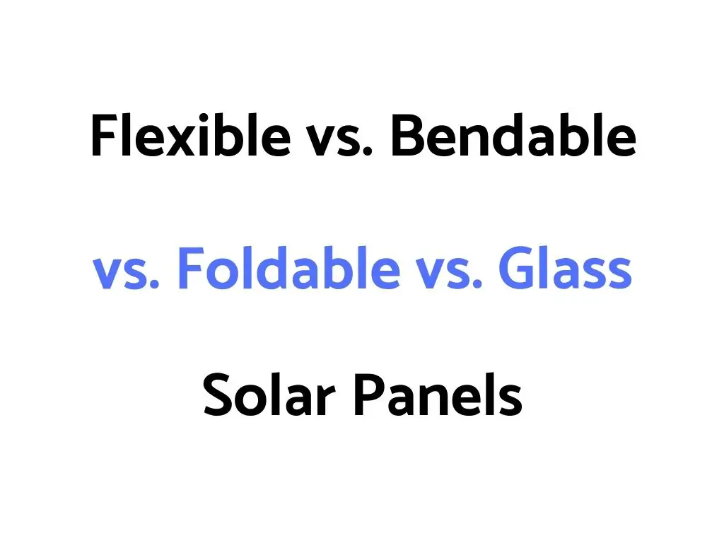 Flexible vs. Bendable vs. Foldable vs. Glass Solar Panels: Differences