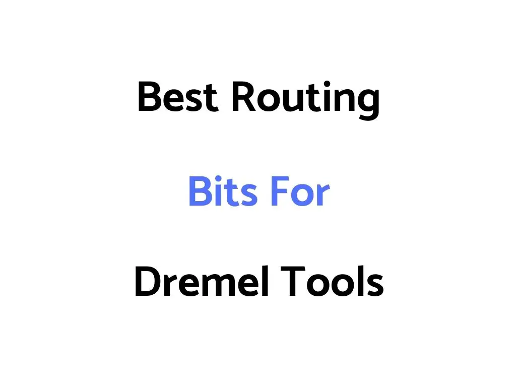 Best Routing Bits For Dremel Tools