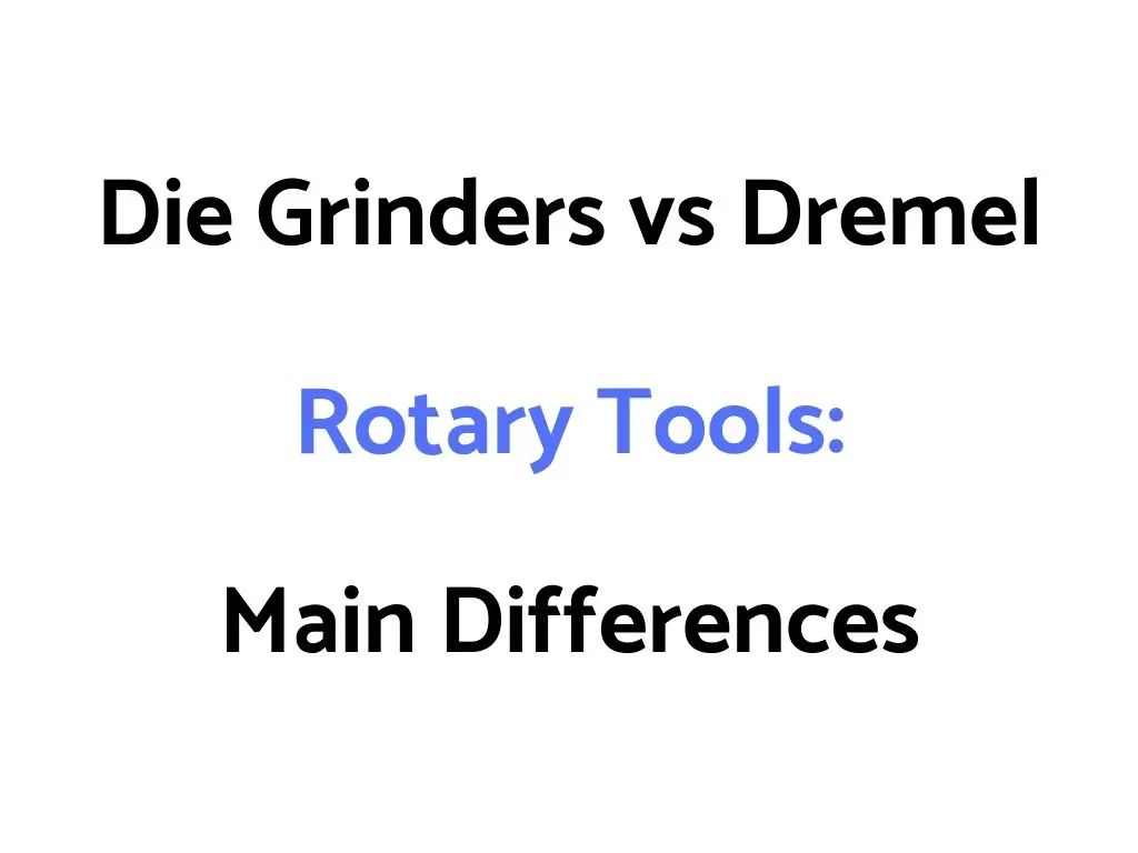 Die Grinder vs Dremel Rotary Tool: 5 Main Differences