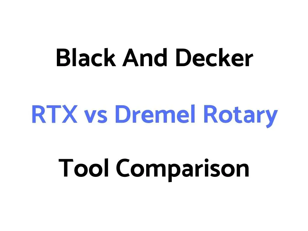 Black And Decker RTX vs Dremel Rotary Tool Comparison