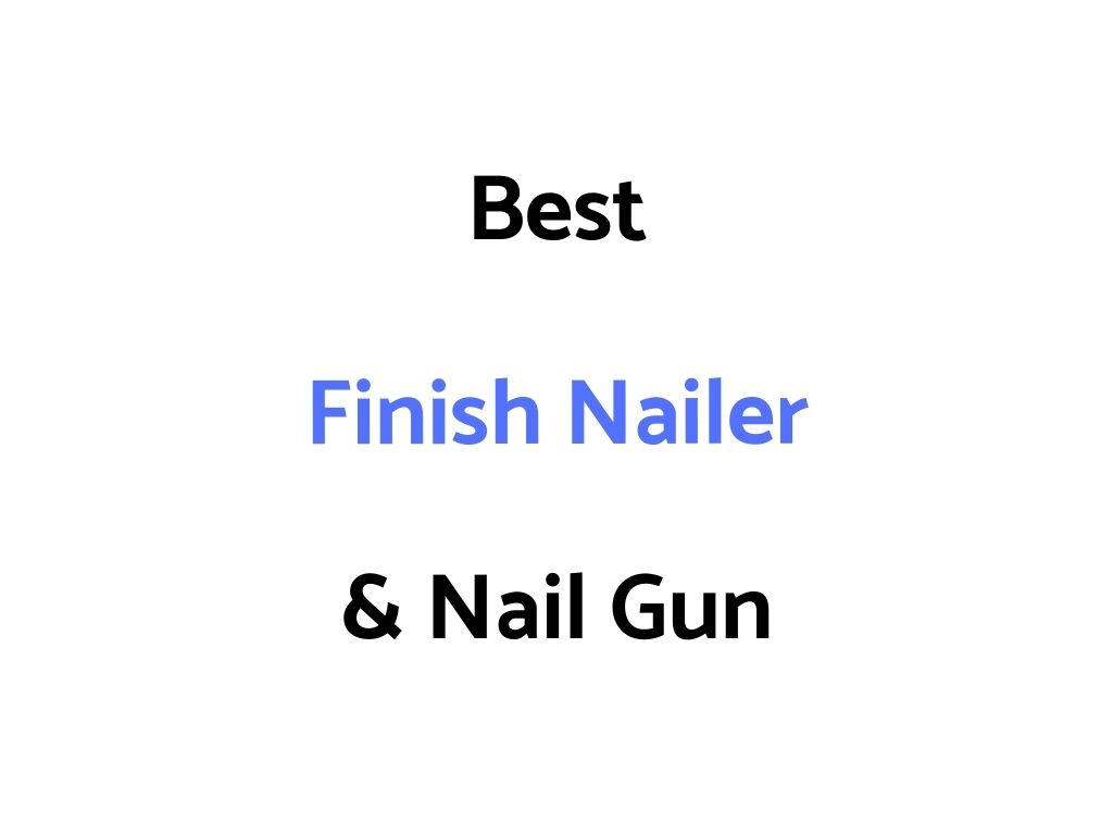 Best Finish Nailer & Nail Gun