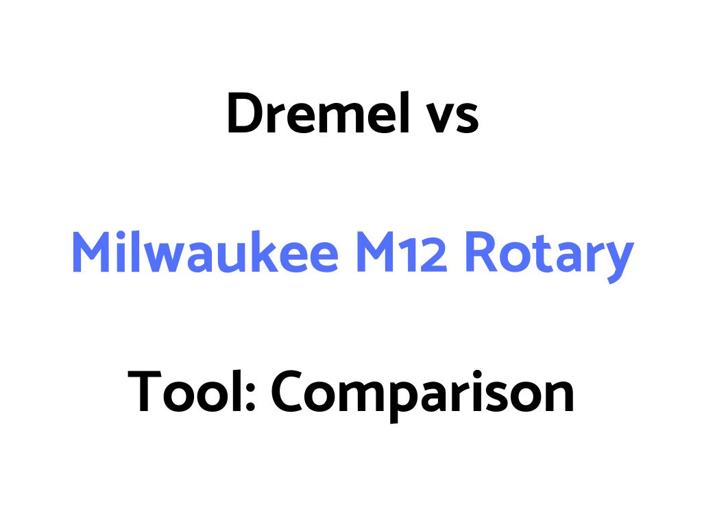 Dremel vs Milwaukee M12 Rotary Tool: Comparison