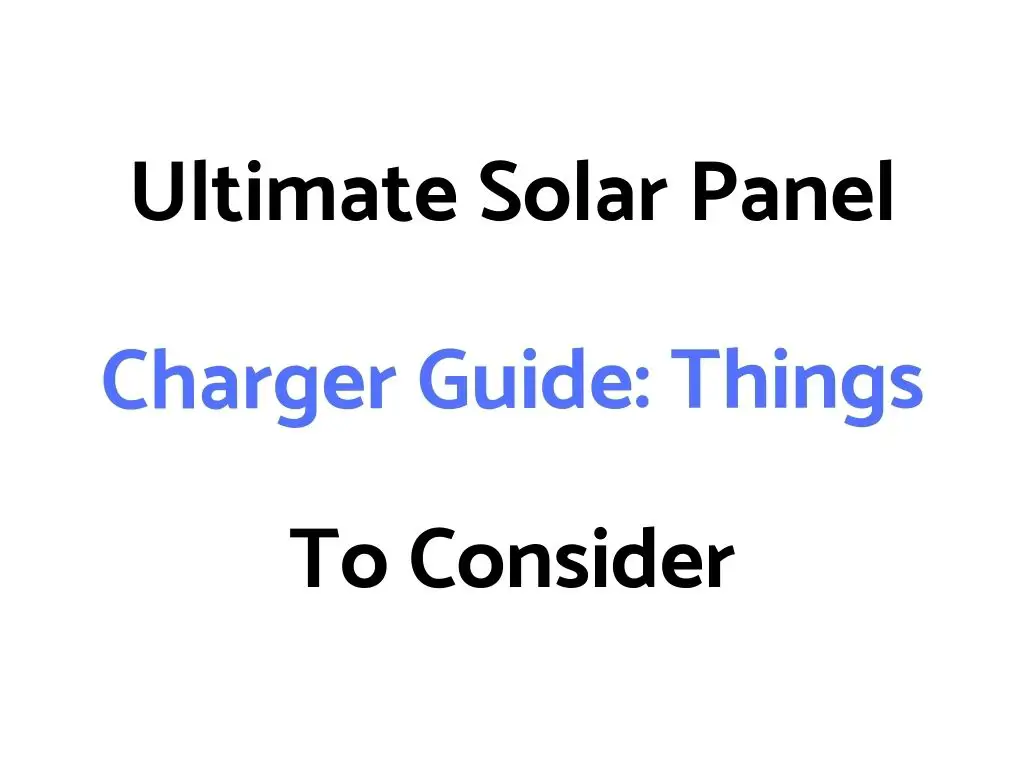 Ultimate Solar Panel Charger Guide: Things To Consider