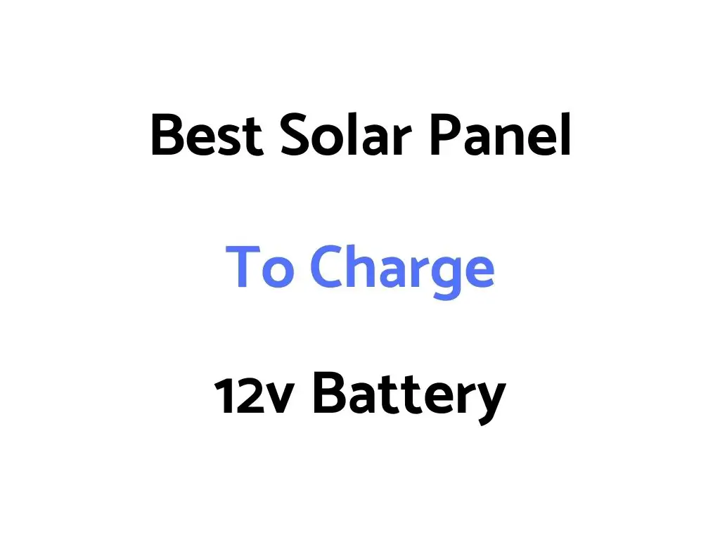 Best Solar Panel To Charge 12v Battery