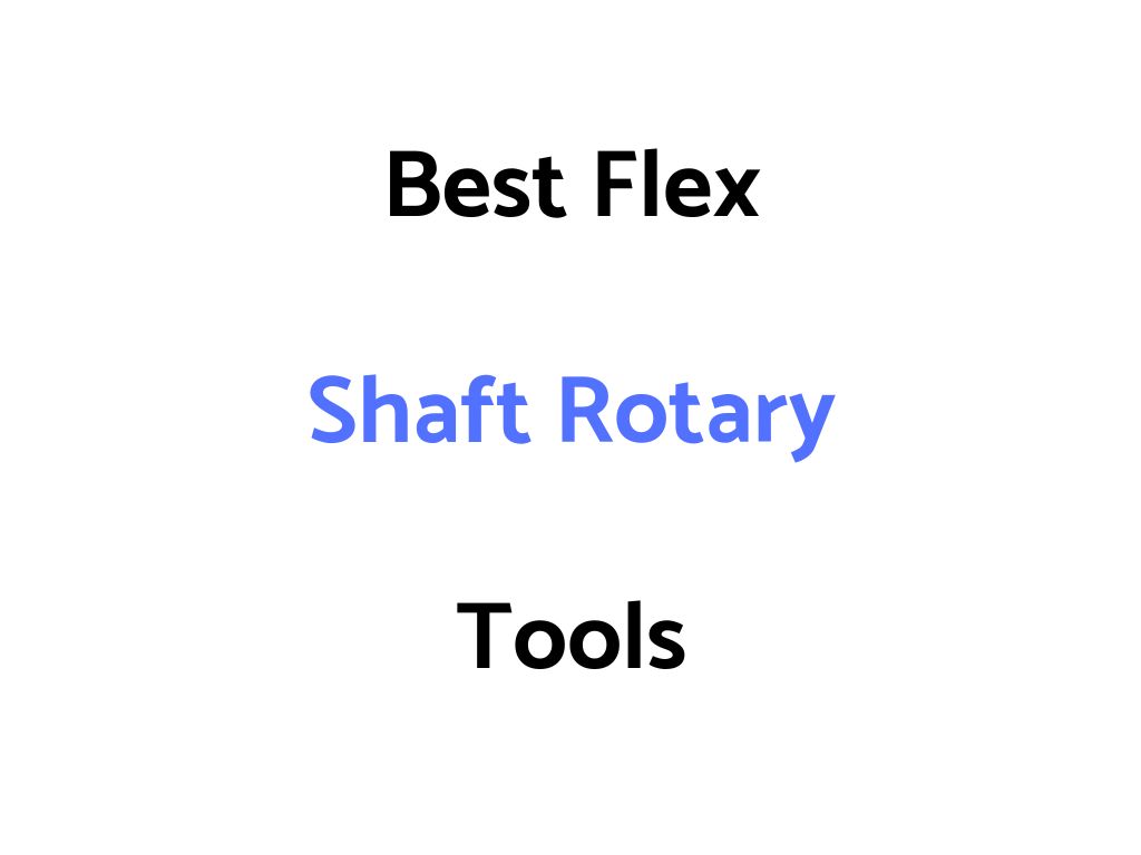 Best Flex Shaft Rotary Tools