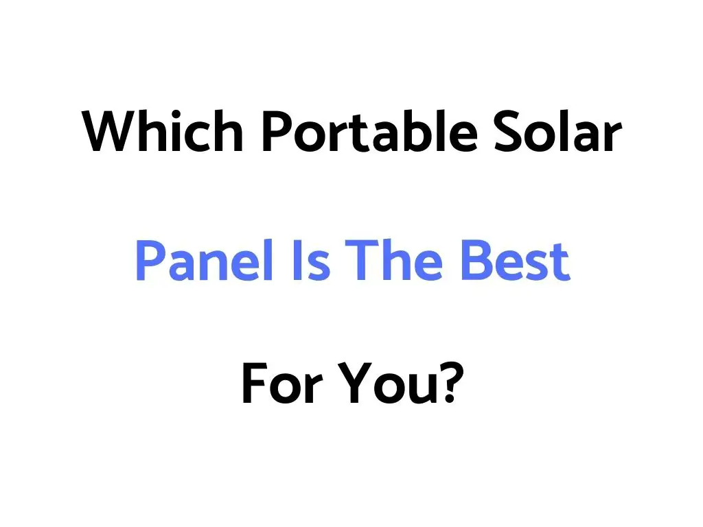 Which Portable Solar Panel Is The Best For You?