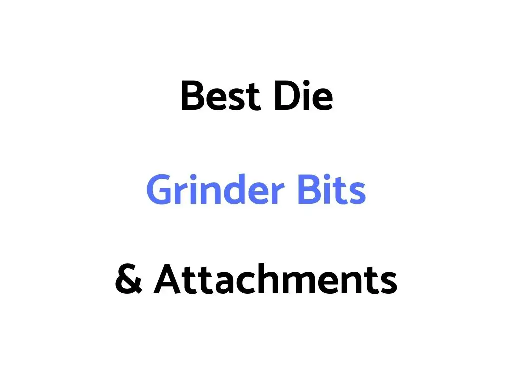 Best Die Grinder Bits & Attachments