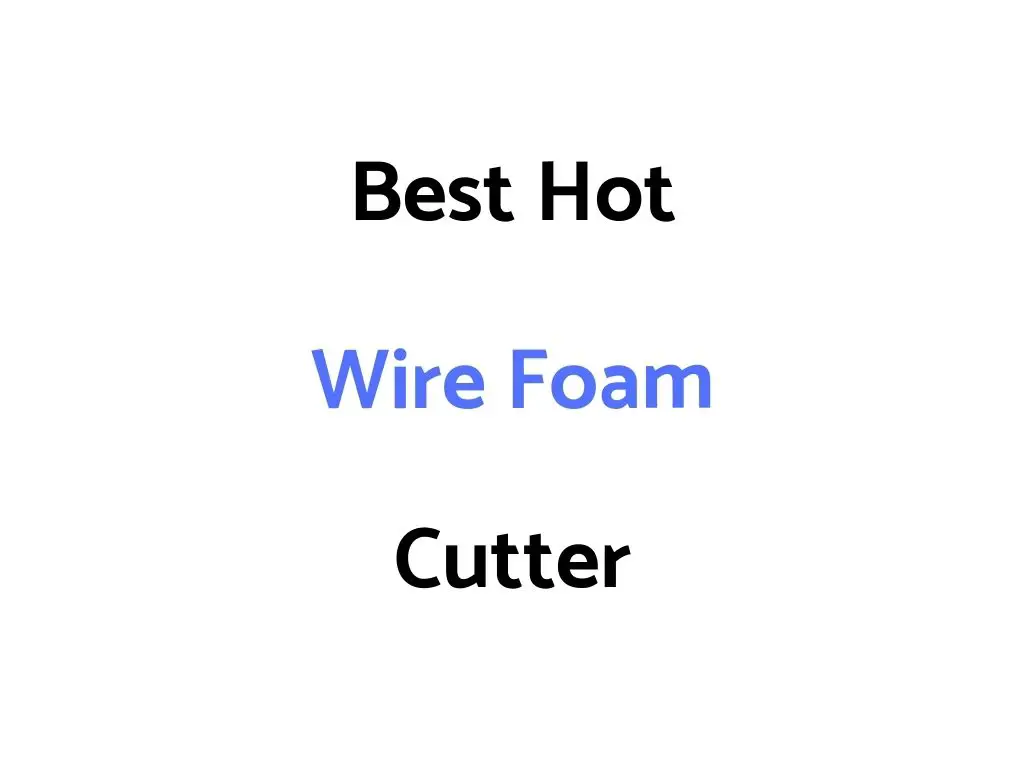 Best Hot Wire Foam Cutter