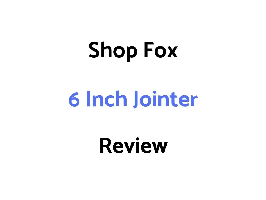 Shop Fox 6 Inch Jointer Review