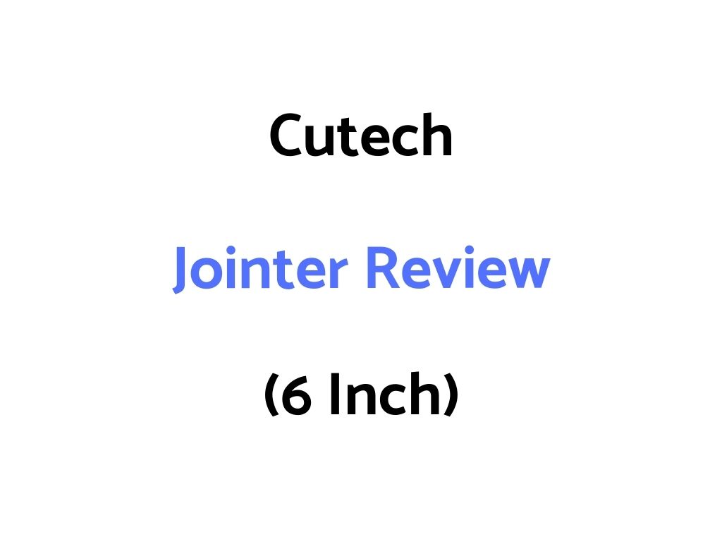 Cutech Jointer Review (6 Inch)