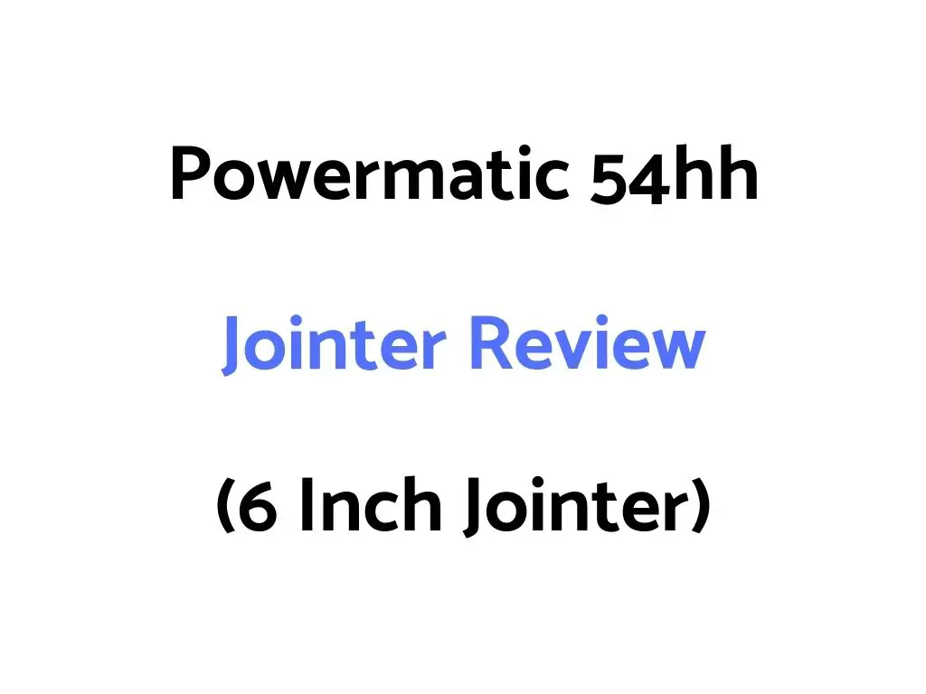 Powermatic 54hh Jointer Review (6 Inch Jointer)