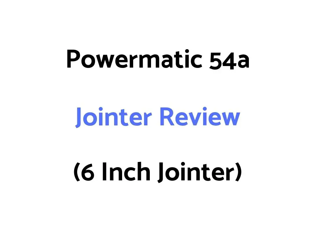 Powermatic 54a Jointer Review (6 Inch Jointer)