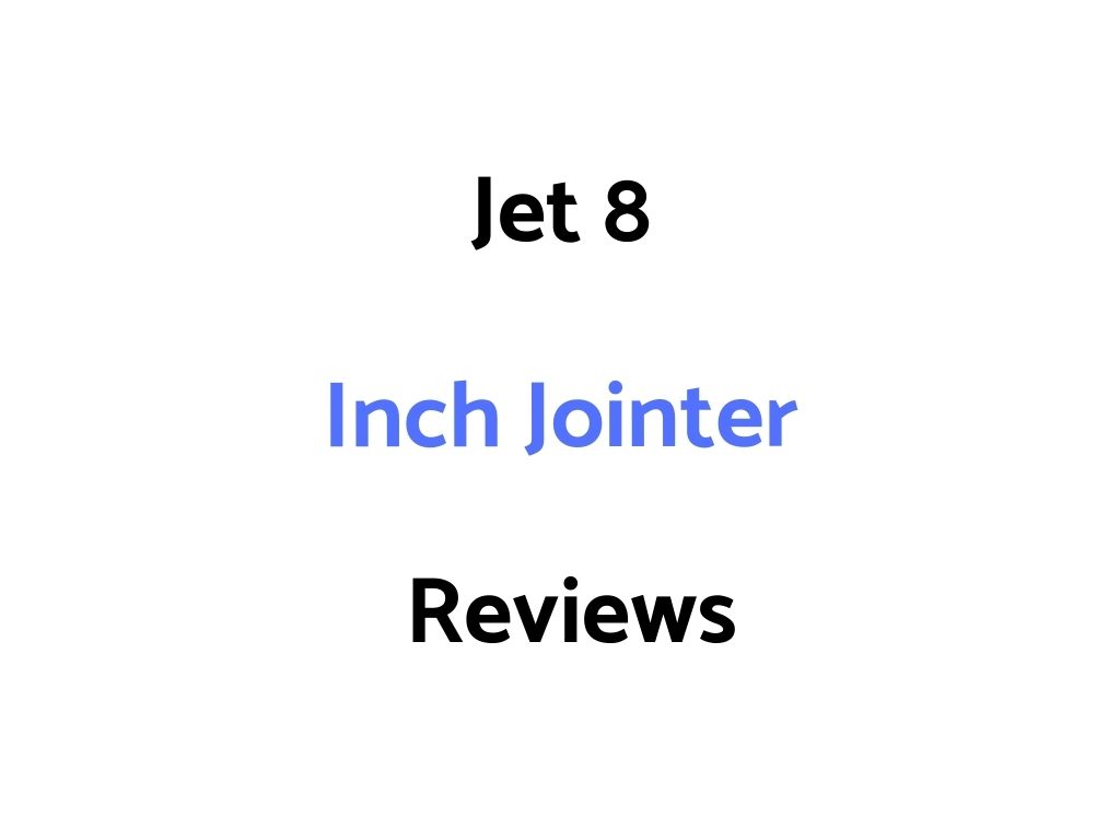 Jet 8 Inch Jointer Reviews
