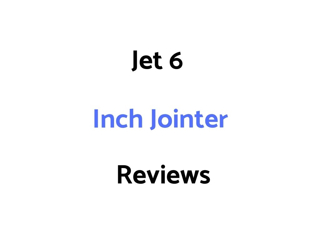 Jet 6 Inch Jointer Reviews