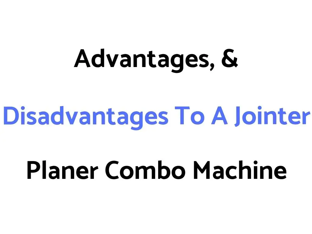 Advantages, & Disadvantages To A Jointer Planer Combo Machine