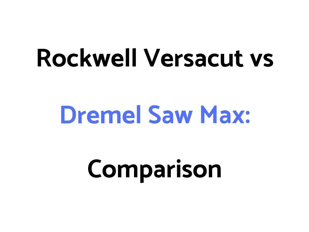 Rockwell Versacut vs Dremel Saw Max: Comparison
