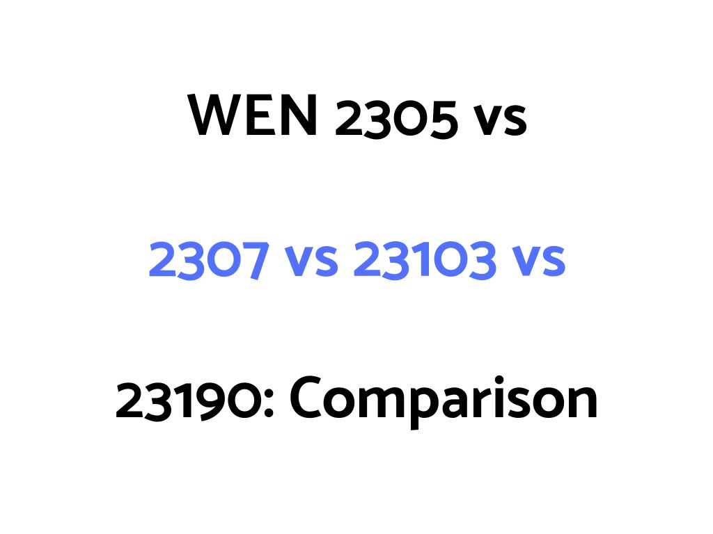 WEN 2305 vs 2307 vs 23103 vs 23190 Comparison