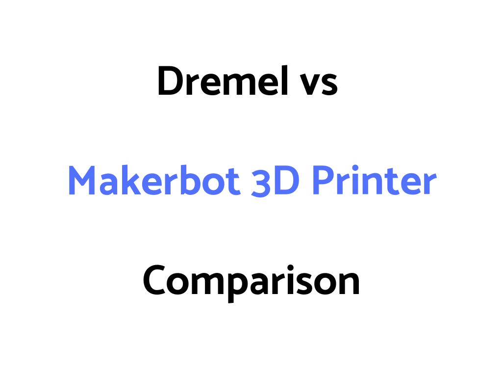 Dremel vs Makerbot 3D Printer Comparison