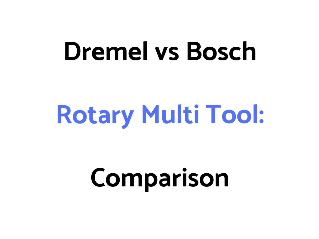 Dremel vs Bosch Rotary Multi Tool: Comparison