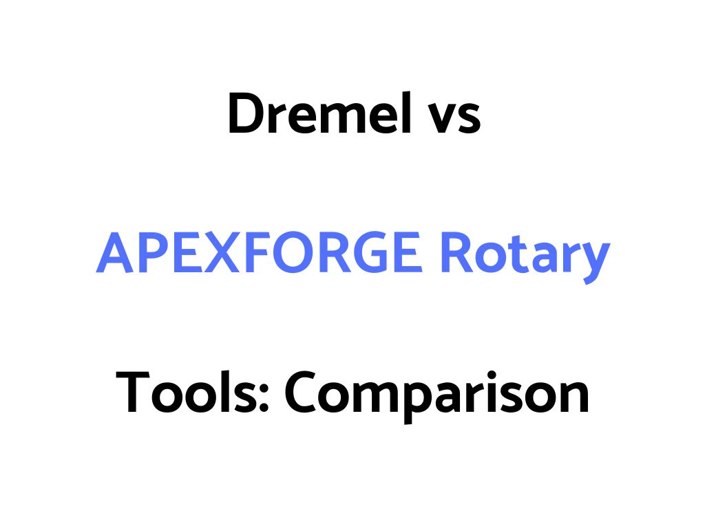 Dremel vs APEXFORGE Rotary Tools: Comparison