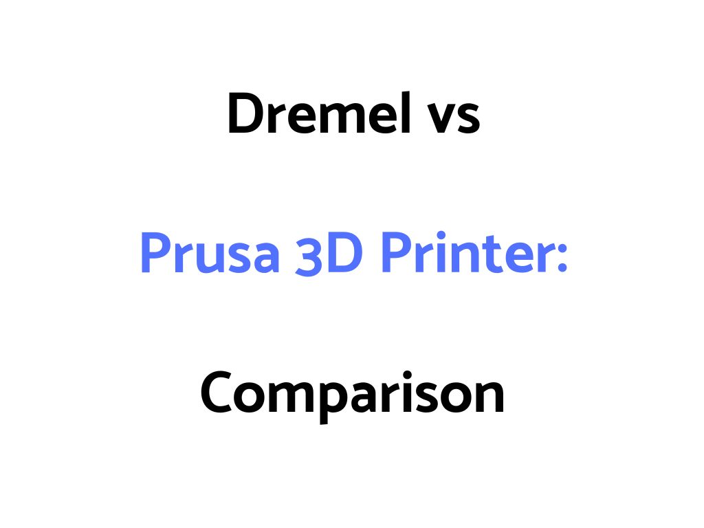 Dremel vs Prusa 3D Printer Comparison