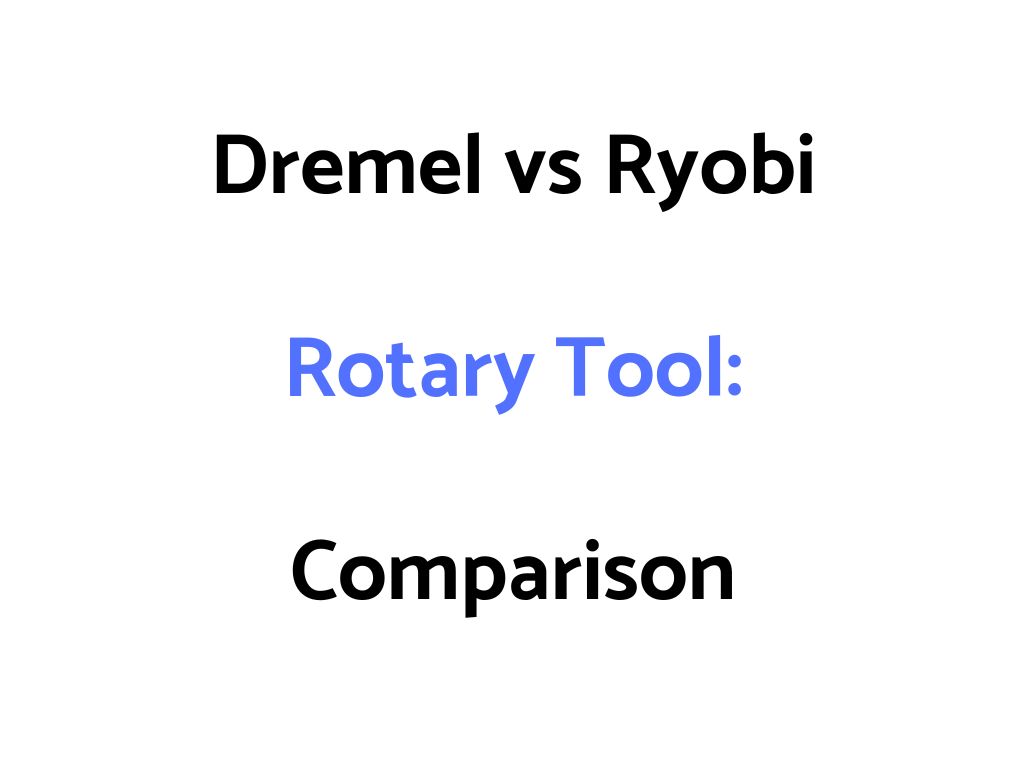 Dremel vs Ryobi Rotary Tool: Comparison